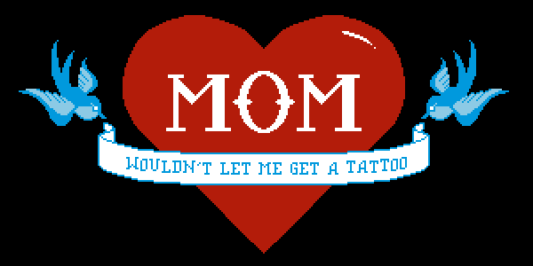 Mom Wouldn't Let Me Get A Tattoo Shirt