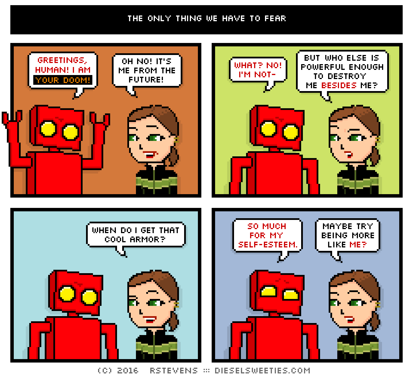 red robot, lil sis : greetings, human! i am your doom! oh no! it's me from the future! what? no! i'm not- but who else is powerful enough to destroy me besides me? when do i get that cool armor? so much for my self-esteem. maybe try being more like me?