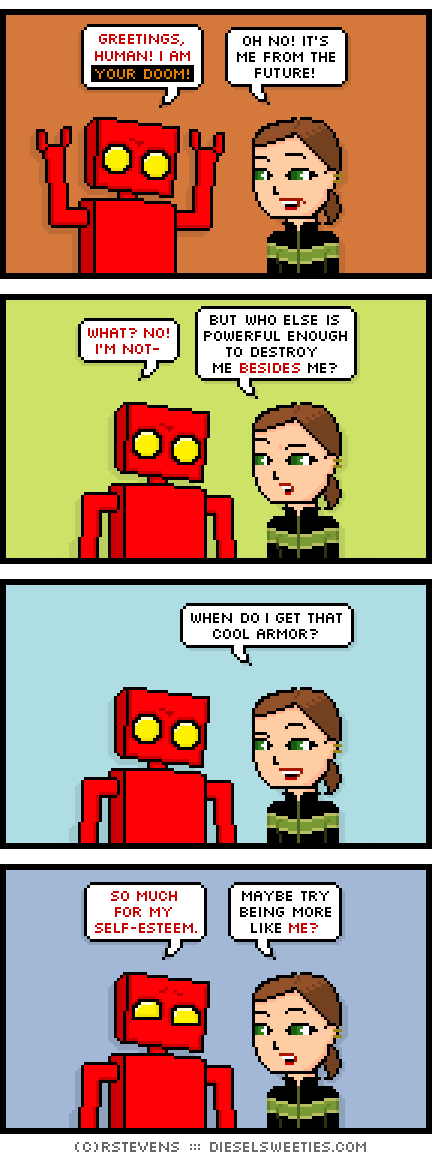 red robot, lil sis : greetings, human! i am your doom! oh no! it's me from the future! what? no! i'm not- but who else is powerful enough to destroy me besides me? when do i get that cool armor? so much for my self-esteem. maybe try being more like me?