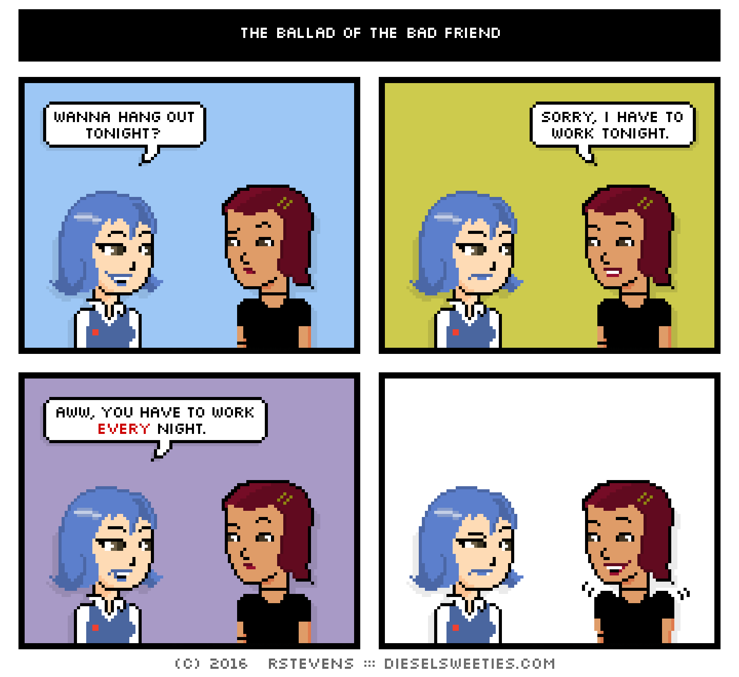comic otakate, csstine : wanna hang out tonight? sorry, i have to work tonight. aww, you have to work every night.