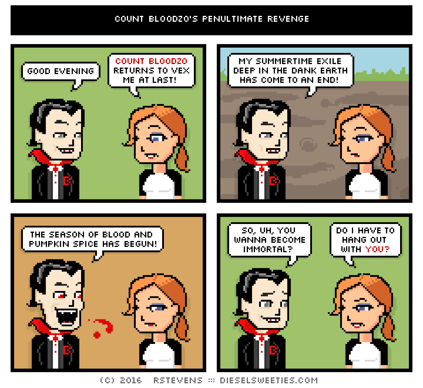 comic count bloodzo, maura : dirt, underground good evening count bloodzo returns to vex me at last! my summertime exile deep in the dank earth has come to an end! the season of blood and pumpkin spice has begun! so, uh, you wanna become immortal? do i have to hang out with you?