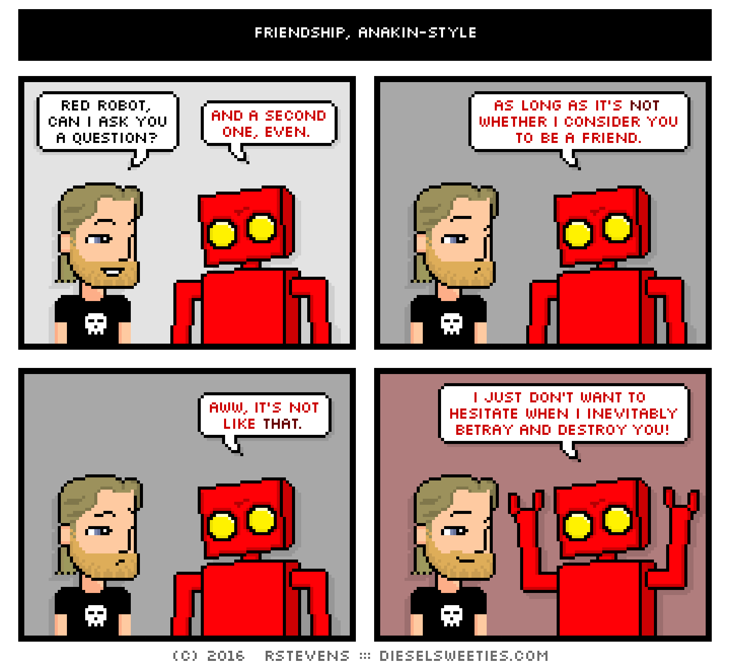 metal steve, red robot : red robot, can i ask you a question? and a second one, even. as long as it's not whether i consider you to be a friend. aww, it's not like that. i just don't want to hesitate when i inevitably betray and dest