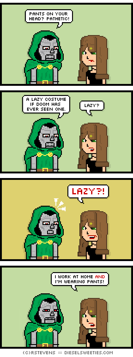 doctor doom, marvel, lil sis, pants on head : pants on your head? pathetic! a lazy costume if doom has ever seen one. lazy? lazy?! i work at home and i'm wearing pants!