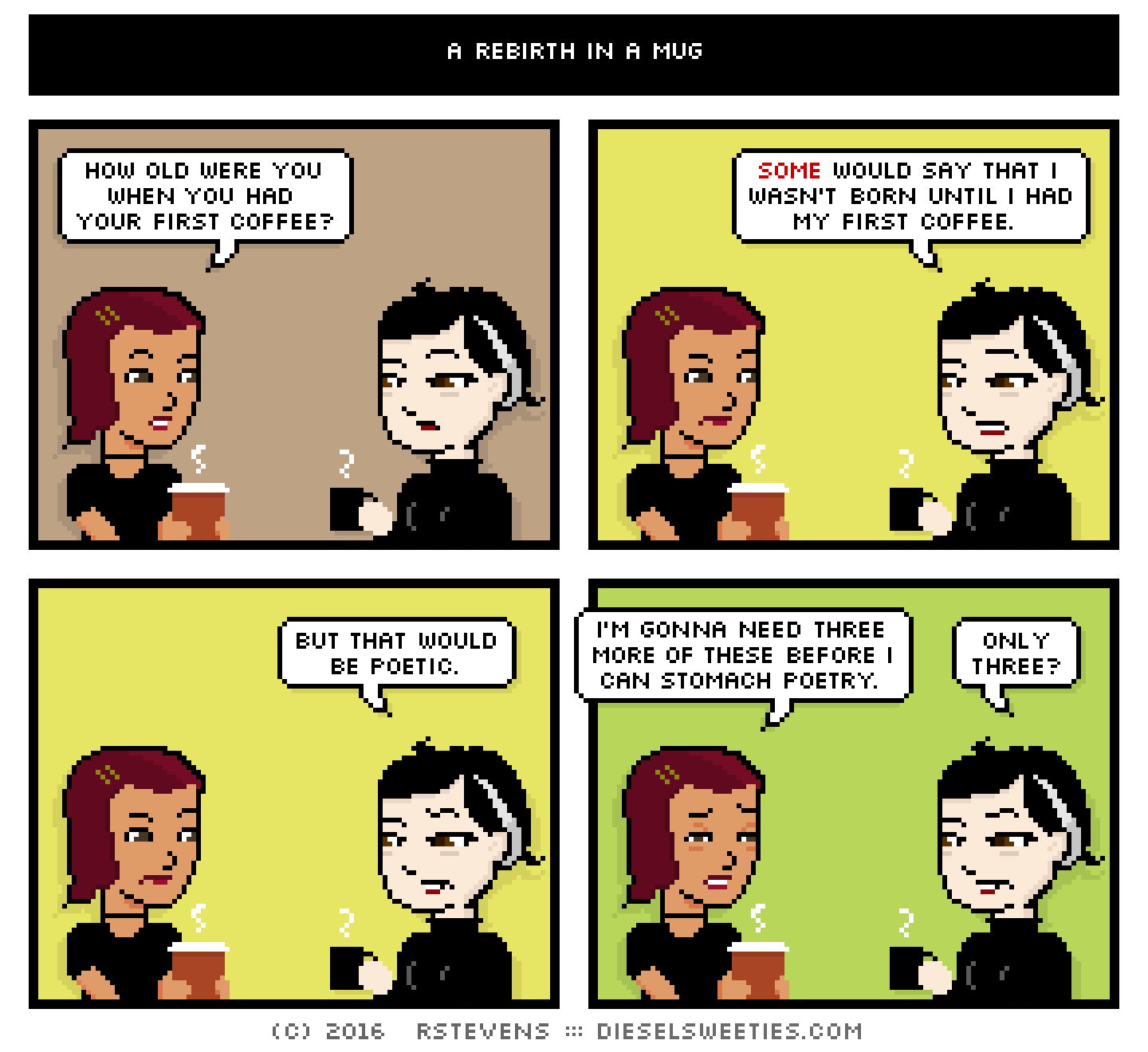comic csstine, pale suzie, sleepy, tired, holding coffee : how old were you when you had your first coffee? some would say that i wasn't born until i had my first coffee. but that would be poetic. i'm gonna need three more of these before i can stomach poetry. only three?