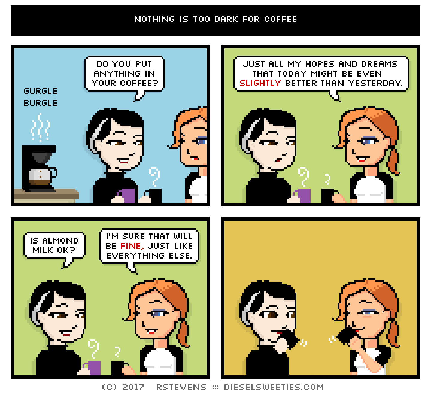 comic pale suzie, maura : coffee pot, coffee mugs, drinking coffee, do you put anything in your coffee? gurgle burgle just all my hopes and dreams that today might be even slightly better than yesterday. is almond milk ok? i'm sure that will be fine, just like everything else. ...
