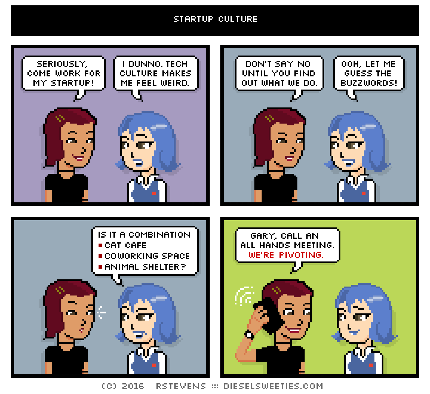 csstine, otakate : holding phone talking on the phone seriously, come work for my startup! i dunno. tech culture makes me feel weird. don't say no until you find out what we do. ooh, let me guess the buzzwords! is it a combination *cat cafe *coworking space *animal shelter? gary, call an all hands meeting. we're pivoting.