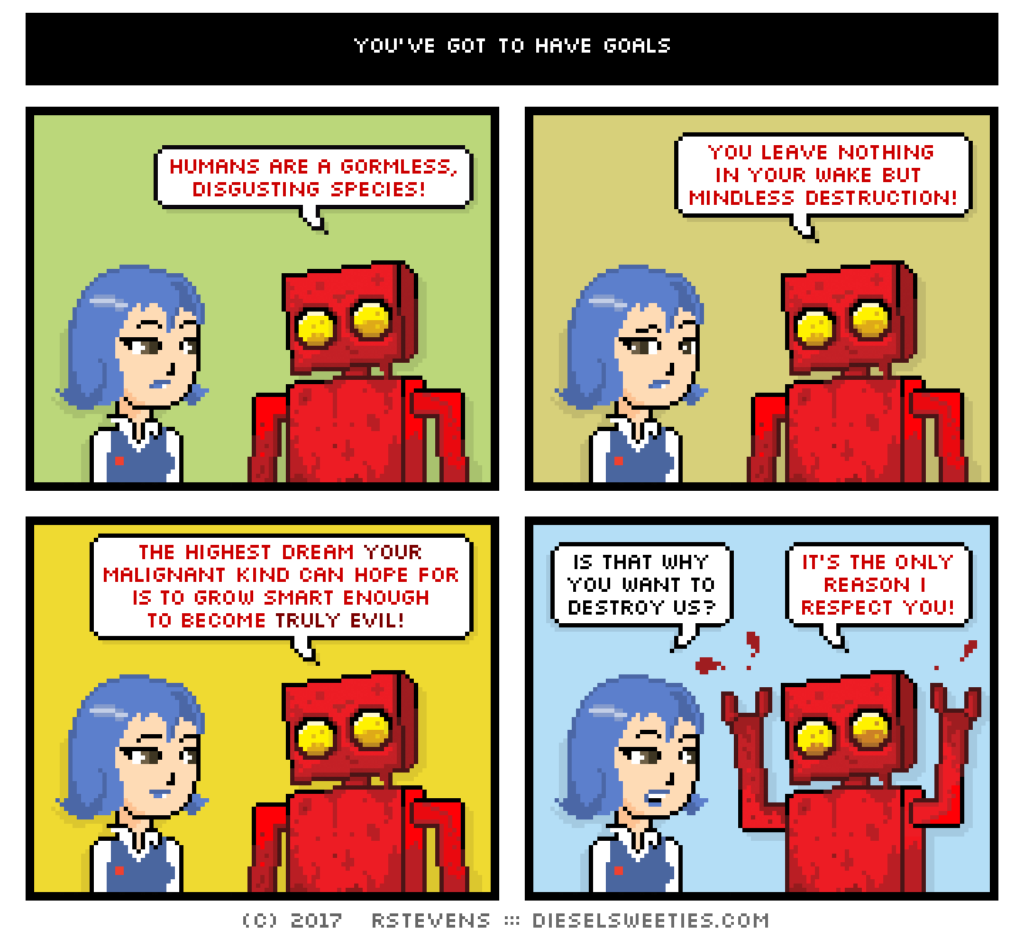 otakate, red robot : humans are a gormless, disgusting species! you leave nothing in your wake but mindless destruction! the highest dream your malignant kind can hope for is to grow smart enough to become truly evil! is that why you want to destroy us? it's the only reason i respect you!