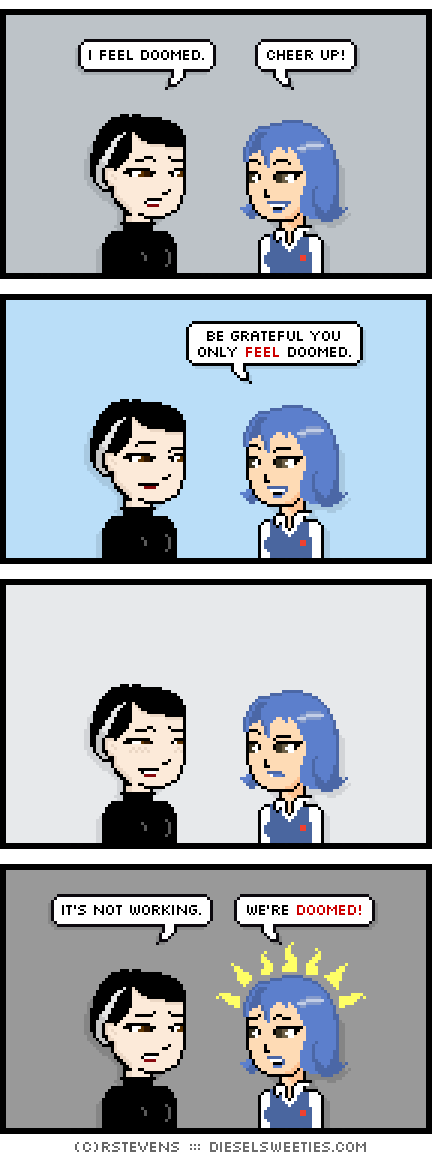 pale suzie, otakate, smile : i feel doomed. cheer up! be grateful you only feel doomed. it's not working. we're doomed!