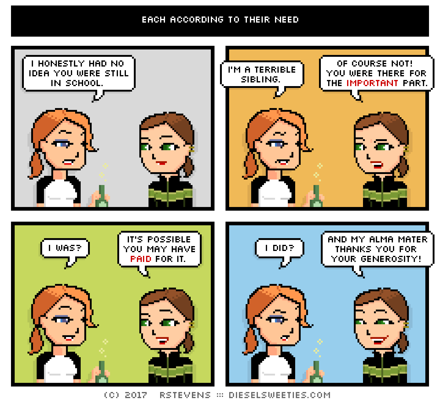 comic maura, lil sis, holding beer : i honestly had no idea you were still in school. i'm a terrible sibling. of course not! you were there for the important part. i was? it's possible you may have paid for it. i did? and my alma mater thanks you for your generosity!