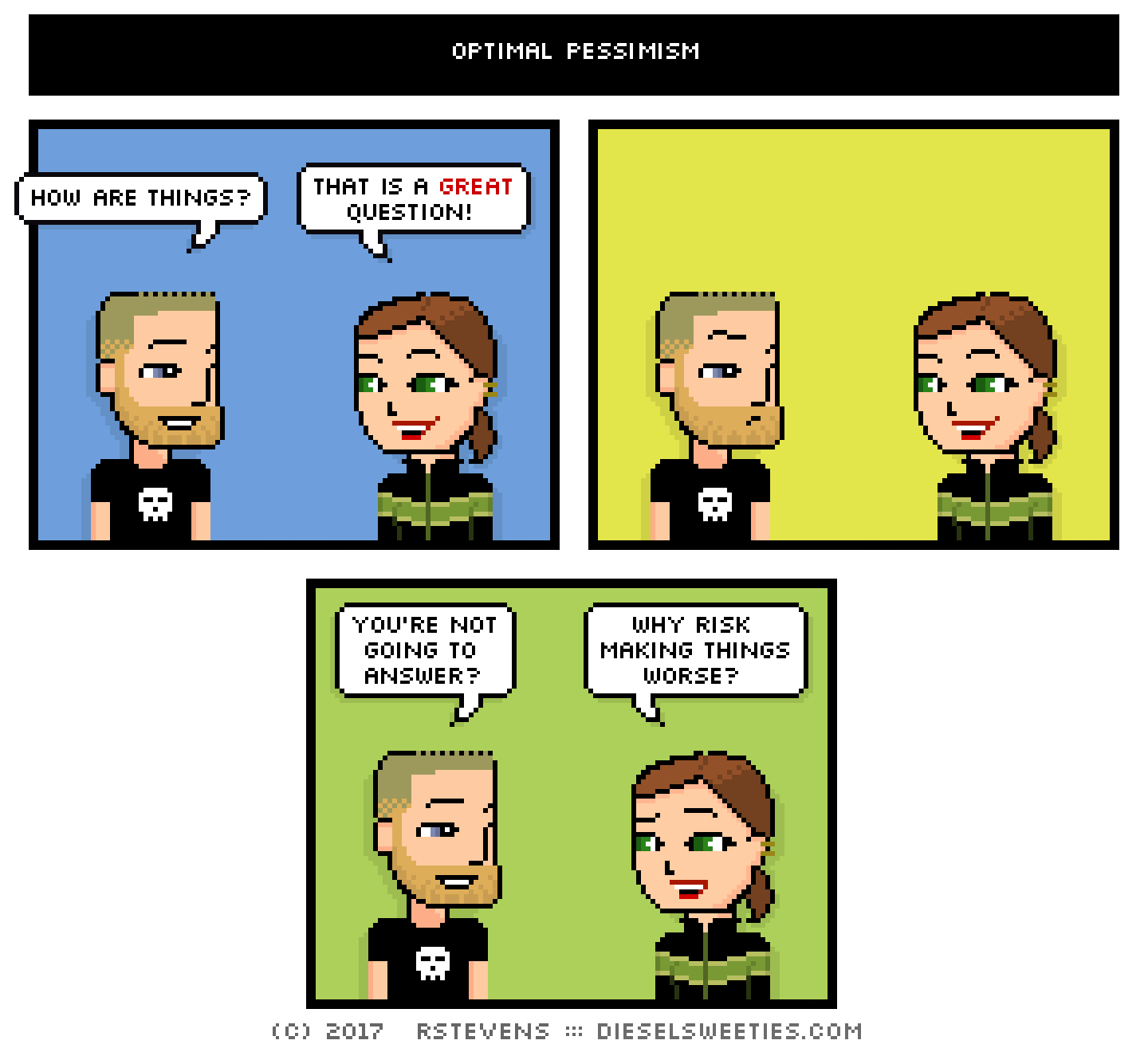 metal steve, lil sis : how are things? that is a great question! you're not going to answer? why risk making things worse?