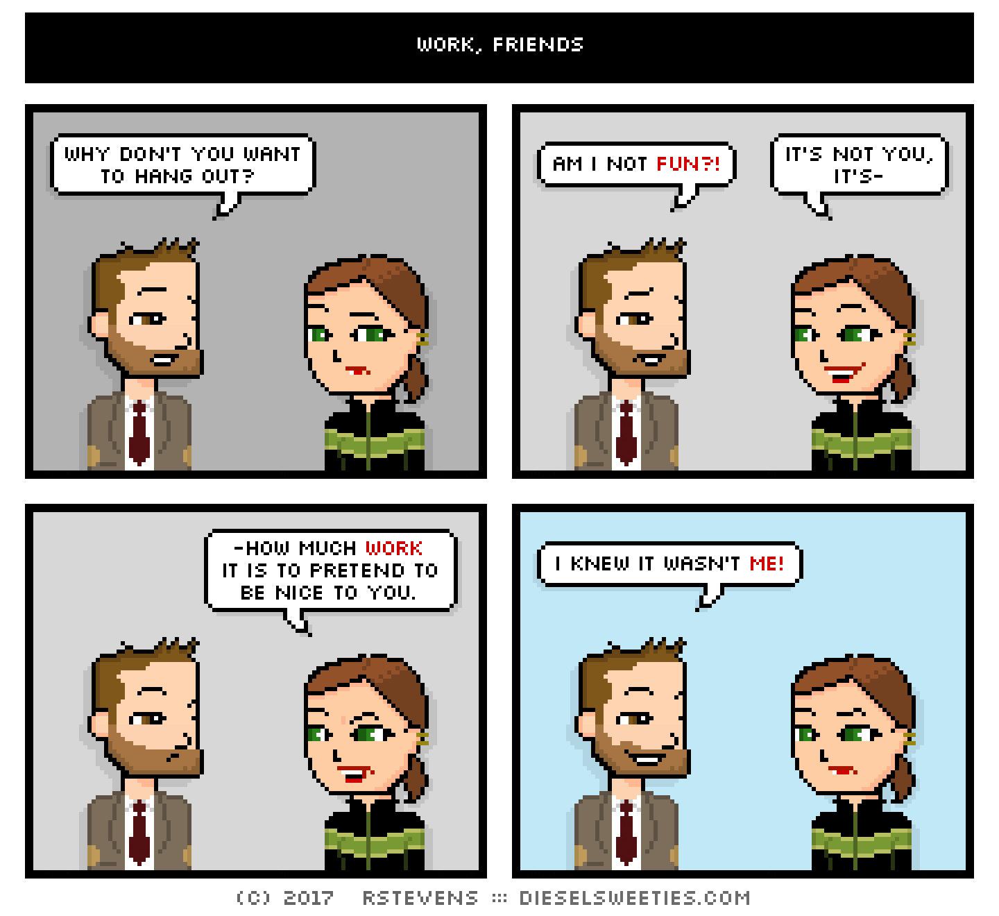 indie rock pete, lil sis : why don't you want to hang out? am i not fun?! it's not you, it's- -how much work it is to pretend to be nice to you. i knew it wasn't me!