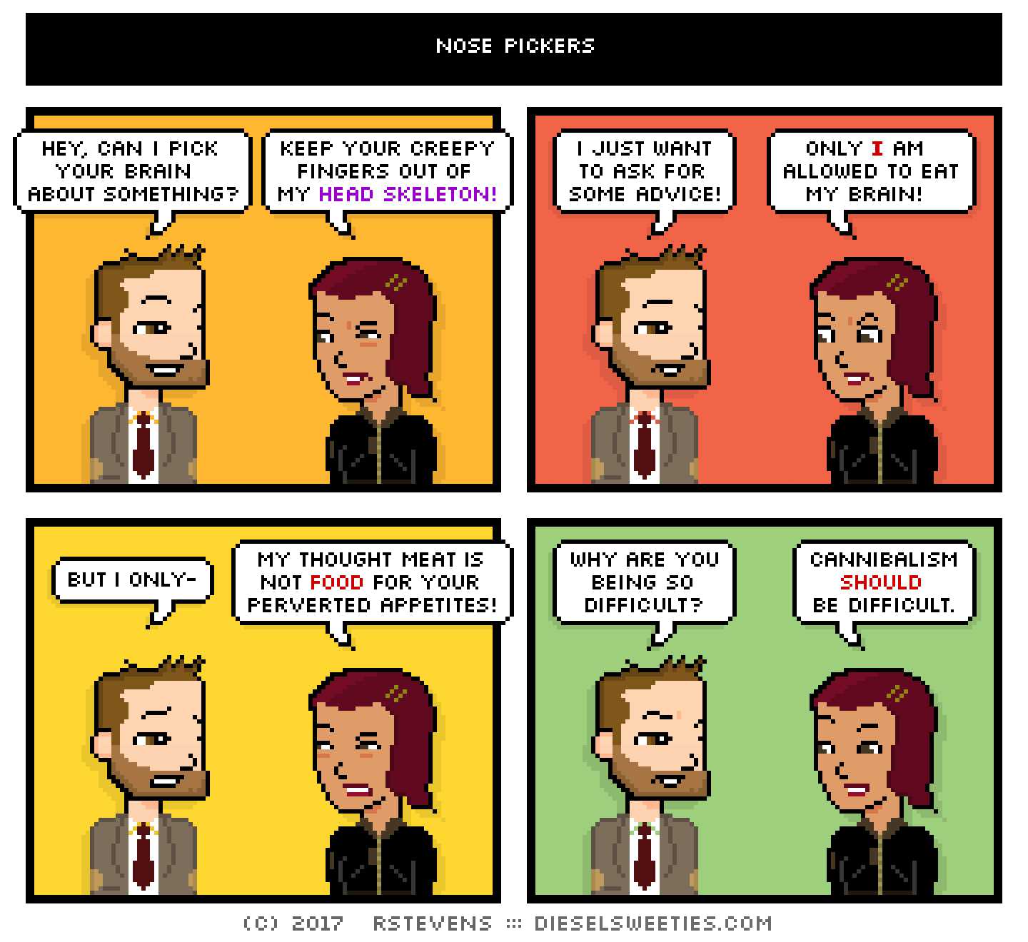 indie rock pete, csstine : hey, can i pick your brain about something? keep your creepy fingers out of my head skeleton! i just want to ask for some advice! only i am allowed to eat my brain!! but i only- my thought meat is not food for your perverted appetites! why are you being so difficult? cannibalism should be difficult.