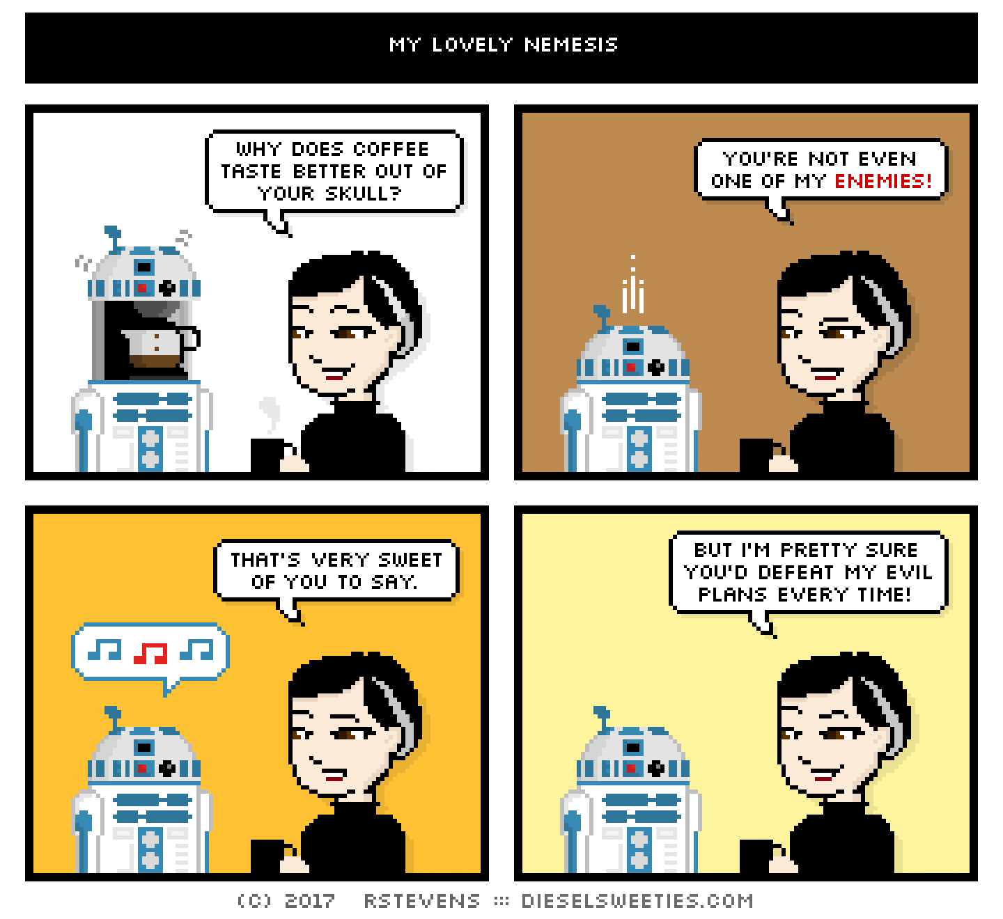 pale suzie : drinking coffee : r2-d2 whistling why does coffee taste better out of your skull? you're not even one of my enemies! that's very sweet of you to say. but i'm pretty sure you'd defeat my evil plans every time!