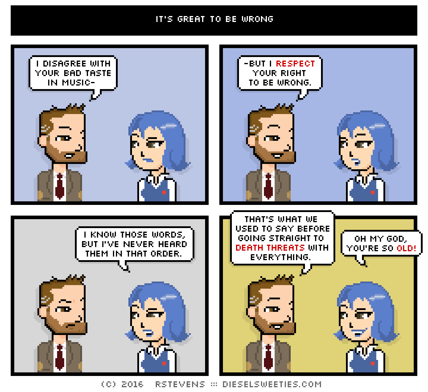 comic indie rock pete, otakate : i disagree with your bad taste in music- -but i respect your right to be wrong. i know those words, but i've never heard them in that order. that's what we used to say before going straight to death threats with everything. oh my god, you're so old!