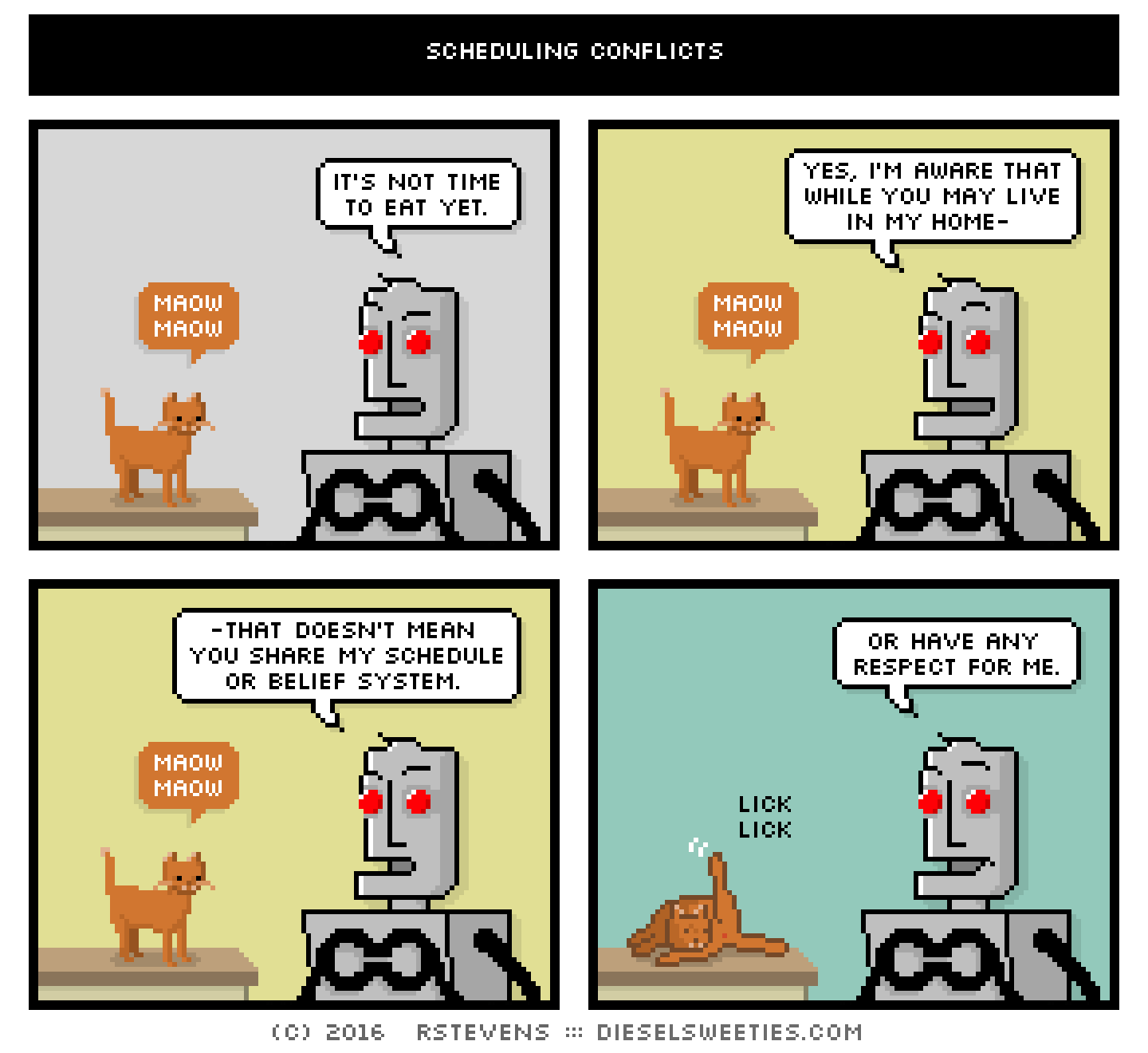 comic roger the cat, clango : cat butt licking maow maow it's not time to eat yet. yes, i'm aware that while you may live in my home- -that doesn't mean you share my schedule or belief system. or have any respect for me. lick lick